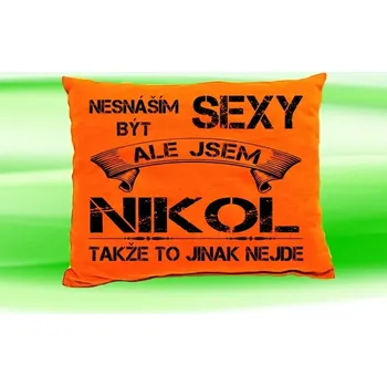 Dekorativní polštářek Polštář se jménem NIKOL (polštářek nesnáším být sexy ale jsem ???)