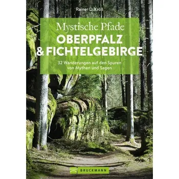 Cestování Mystische Pfade Oberpfalz & Fichtelgebirge - Kröll, Rainer D.