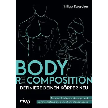 Body Recomposition - definiere deinen Körper neu - Rauscher, Philipp