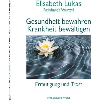 Gesundheit bewahren - Krankheit bewältigen - Lukas, Elisabeth
