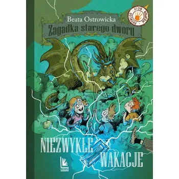 Niezwykłe wakacje. Klub łowców przygód. Zagadka starego dworu. Tom 3 wyd. 9 - Beata Ostrowicka