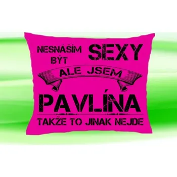 Dekorativní polštářek Polštář se jménem PAVLÍNA Růžový (polštářek nesnáším být sexy ale jsem ???)