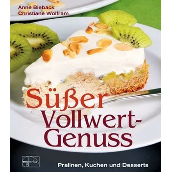 Süßer Vollwert-Genuss - Bieback, Anne
