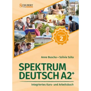 Německý jazyk Spektrum Deutsch A2+: Teilband 2: Integriertes Kurs- und Arbeitsbuch für Deutsch als Fremdsprache – Anne Buscha,Szilvia Szita (DE)