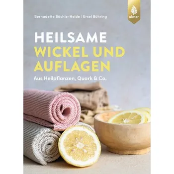 Heilsame Wickel und Auflagen - Bächle-Helde, Bernadette