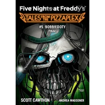 Bobbiedoty. Finał. Tales from the Pizzaplex. Five Nights at Freddy's. Tom 5 - Cawthon Scott