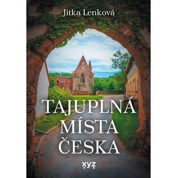 Cestování Tajuplná místa Česka - Jitka Lenková (2023, pevná)