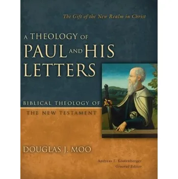 Populárně naučná literatura pro dospělé A Theology of Paul and His Letters - Moo, Douglas J.; Moo, Jonathan A.