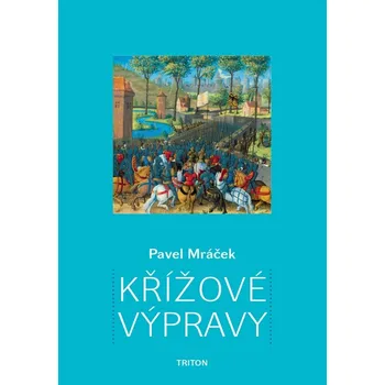 Populárně naučná literatura pro dospělé Křížové výpravy - Pavel K. Mráček