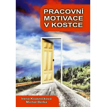 Pracovní motivace v kostce - Kvasničková Irena Berka Michal
