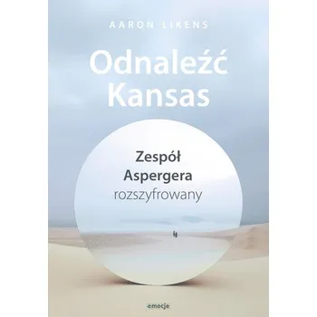 Literární biografie Odnaleźć Kansas. Zespół Aspergera rozszyfrowany - Likens Aaron
