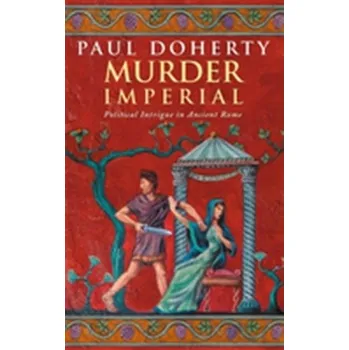 Murder Imperial (Ancient Rome Mysteries, Book 1) - Doherty Paul