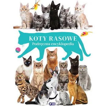 Encyklopedie Koty rasowe. Podręczna encyklopedia - Praca zbiorowa [PL] (2024, Firma, Fénix)