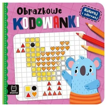 Koloruj i odkrywaj Obrazkowe kodowanki - Agata Kaczyńska