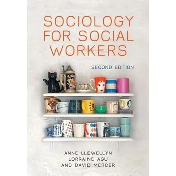 Sociology for Social Workers 2E - Llewellyn, Anne; Agu, Lorraine; Mercer, David