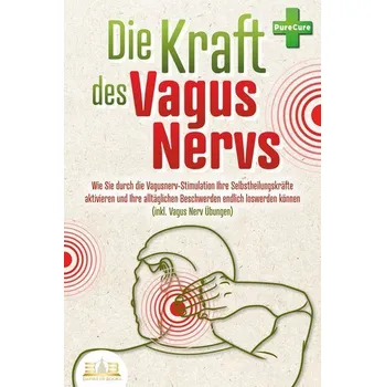 Die Kraft des Vagus Nervs: Wie Sie durch die Vagusnerv-Stimulation Ihre Selbstheilungskräfte aktivieren und Ihre alltäglichen Be - MyBrain