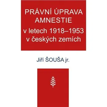 Nová tiskárna Pelhřimov Právní úprava amnestie v letech 1918-1953 v českých zemích