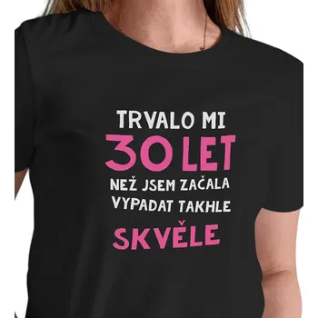Dámské tričko Dámské triko černé - Trvalo mi 30 let M