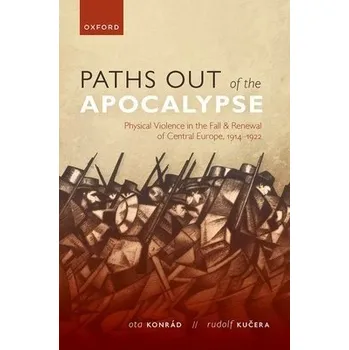 Paths out of the Apocalypse - Konrad, Ota (Associate Professor of Modern History, Associate Professor of Modern History, Charles University, Prague) a Kucera, Rudolf (Director of the Masaryk Institute and Archives, Director of the Masaryk Institute and Ar