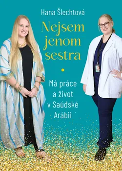 Kniha Nejsem jenom sestra: Má práce a život v Saúdské Arábii - Hana Šlechtová (2024) [E-kniha]