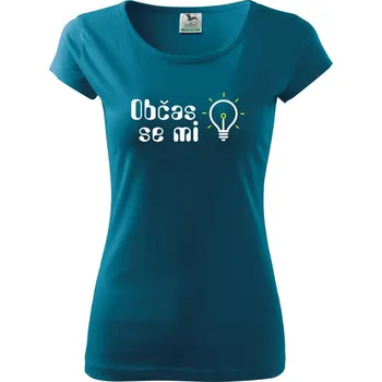 Občas se mi rozsvítí - Dámské triko Pure - XS ( Petrolejová )