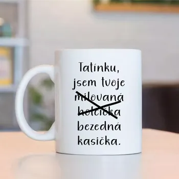 Hrnek Tatínku, jsem tvoje milovaná holčička...