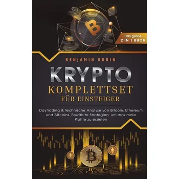 Krypto Komplettset für Einsteiger - Das große 2 in 1 Buch: Daytrading & Technische Analyse von Bitcoin, Ethereum und Altcoins. B - Rubin, Benjamin