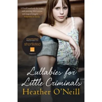 Lullabies for Little Criminals - O'Neill, Heather [EN] (2008, Brožovaná, Quercus publishing)
