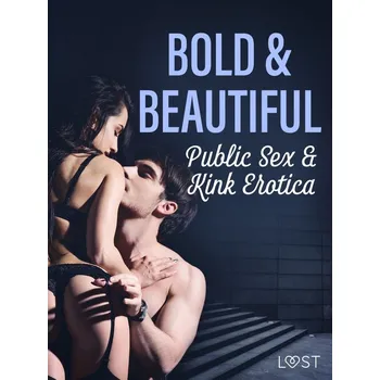 Kniha Bold & Beautiful: Public Sex & Kink Erotica