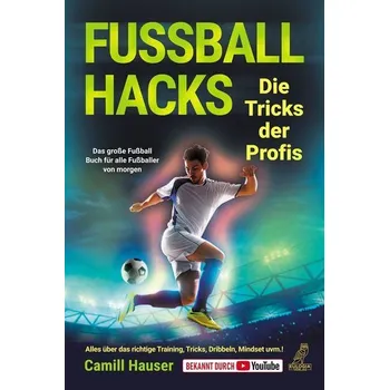 Fußball Hacks - Die Tricks der Profis - Hauser, Camill