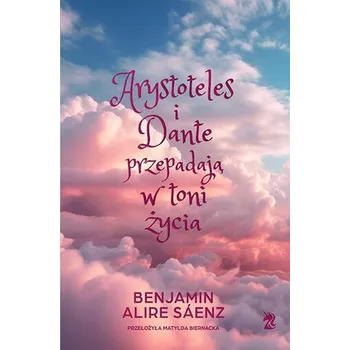 Arystoteles i Dante przepadają w toni życia w.spec - Benjamin Alire Sáenz