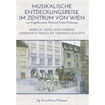 Umění MUSIKALISCHE ENTDECKUNGSREISE IM ZENTRUM VON WIEN - Prilisauer, Richard Anton