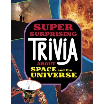 Super Surprising Trivia About Space and the Universe - Collins, Ailynn