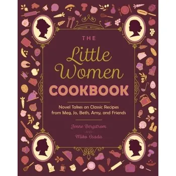 The Little Women Cookbook - Bergstrom, Jenne; Osada, Miko