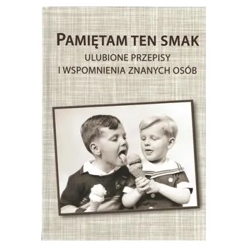 Literární biografie Pamiętam ten smak Ulubione przepisy i wspomnienia znanych osób - Jakubowicz Jerzy, Domański Dariusz