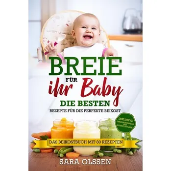 Breie für Ihr Baby - Die besten Rezepte für die perfekte Beikost inklusive Ernährungsplan und Nährstoffliste: Das Beikostbuch mi - Olssen, Sara [DE] (2024, Brožovaná, edition JT)