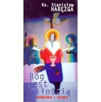 Bóg jest miłością. Rozważania i kazania - Haręzga Stanisław