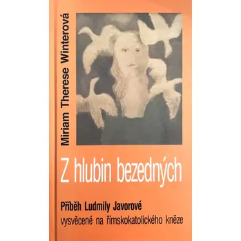 Literární biografie Z hlubin bezedných (Příběh Ludmily Javorové)