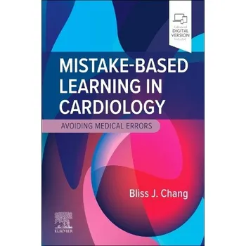 Cizojazyčná kniha Mistake-Based Learning in Cardiology - Chang, Bliss J., MD (Resident, Internal Medicine, New York Presbyterian Hospital, Columbia University, New York, NY, USA)