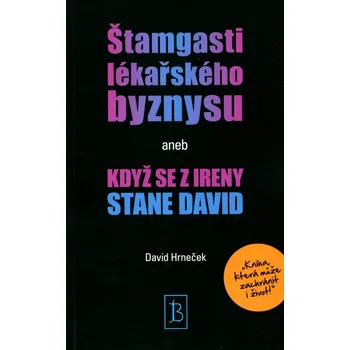 Literární biografie Štamgasti lékařského byznysu (aneb KDYŽ SE Z IRENY STANE DAVID)