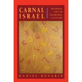 Carnal Israel: Reading Sex in Talmudic Culture – Daniel Boyarin (EN)