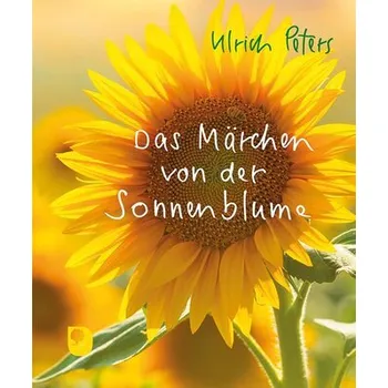 Das Märchen von der Sonnenblume - Peters, Ulrich