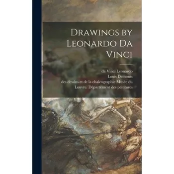 Populárně naučná literatura pro dospělé Drawings by Leonardo Da Vinci – Da Vinci 1452-1519 Leonardo,Louis Demonts,Musée Du Louvre Département Des Peint (EN)
