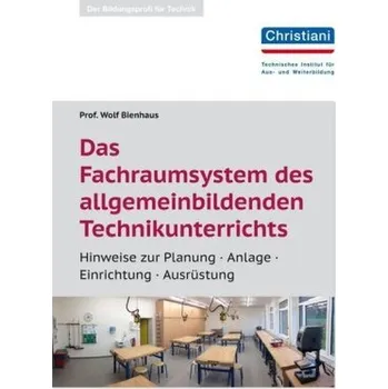 Das Fachraumsystem des allgemein bildenden Technikunterrichts - Bienhaus, Wolf
