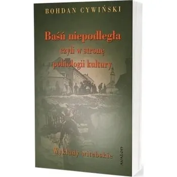 Baśń niepodległa czyli w stronę politologii.. - Bohdan Cywiński