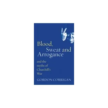 Blood, Sweat and Arrogance - Corrigan, Gordon