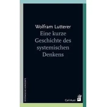 Eine kurze Geschichte des systemischen Denkens - Lutterer, Wolfram