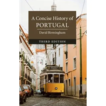 Populárně naučná literatura pro dospělé A Concise History of Portugal - Birmingham, David (University of Kent, Canterbury) [EN] (2018, Brožovaná, Cambridge University Press)