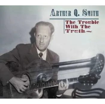 Zahraniční hudba 2CD Arthur Q. Smith: The Trouble With The Truth 2016
