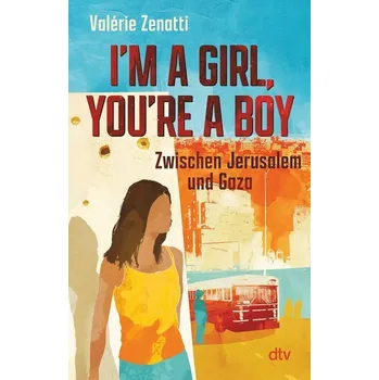I'm a girl, you're a boy - Zwischen Jerusalem und Gaza - Zenatti, Valérie